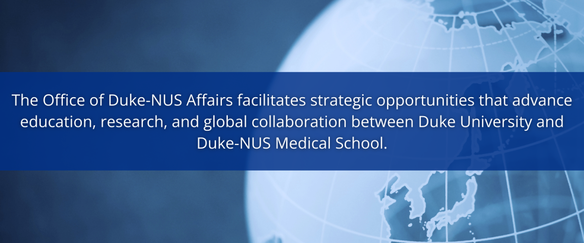 Image: Callout Box; Text: The Office of Duke-NUS Affairs facilitates strategic opportunities that advance education, research, and global collaboration between Duke University and Duke-NUS Medical School.